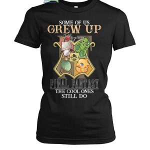 Some Of Us Grew Up Playing Final Fantasy The Cool Ones Still Do T Shirt