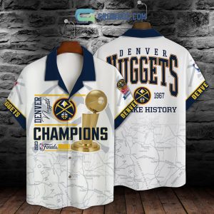 We Make History Finals Champions Denver Nuggets 2023 Hawaiian Shirt