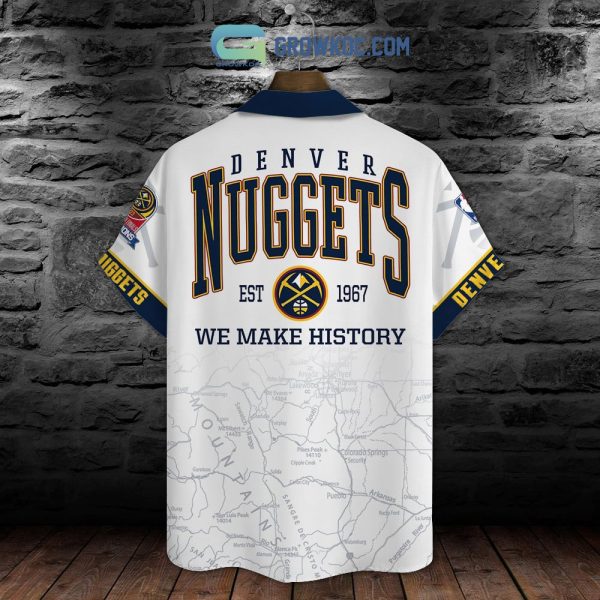 We Make History Finals Champions Denver Nuggets 2023 Hawaiian Shirt