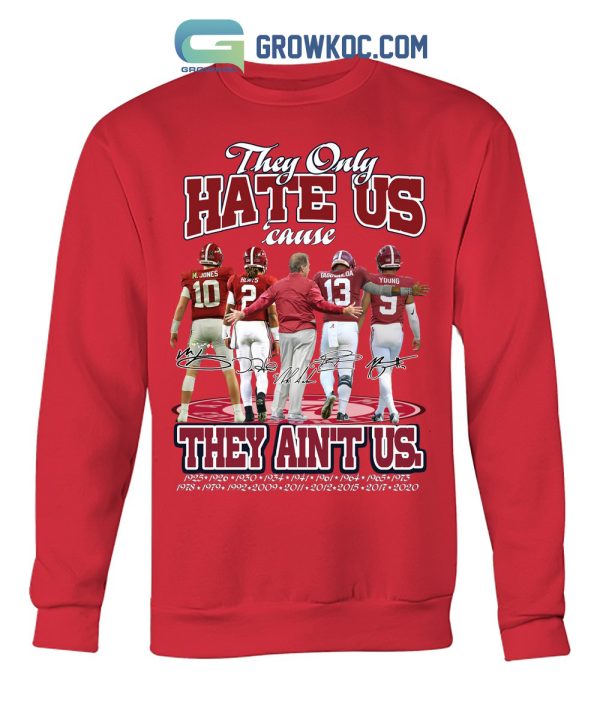Alabama Crimson Tide The Only Hate Us Cause They Ain’t Us T Shirt