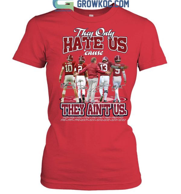 Alabama Crimson Tide The Only Hate Us Cause They Ain’t Us T Shirt