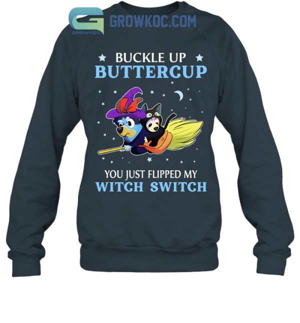 Bluey Buckle Up Buttercup You Just Flipped My Witch Switch T Shirt