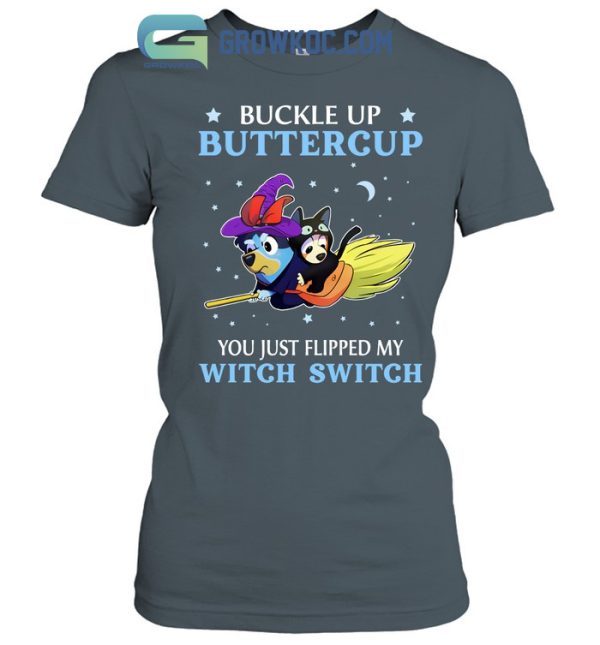 Bluey Buckle Up Buttercup You Just Flipped My Witch Switch T Shirt