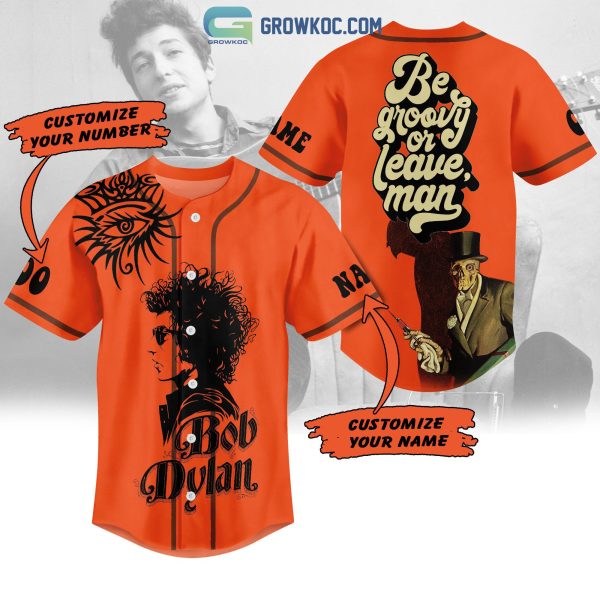 Bob Dylan Be Groovy Or Leave Man Personalized Baseball Jersey