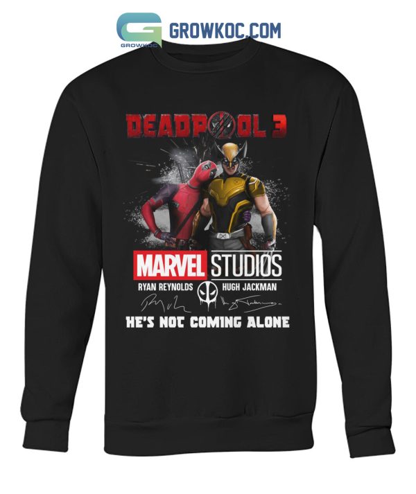 Deadpool 3 Marvel Studios He’s Not Coming Alone T Shirt