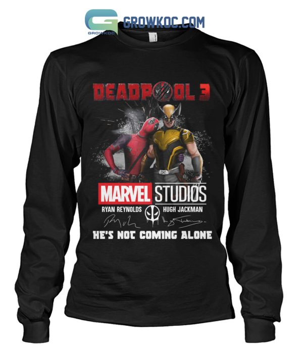 Deadpool 3 Marvel Studios He’s Not Coming Alone T Shirt
