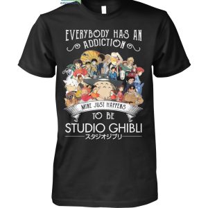 Everybody Has An Addiction Mine Just Happens To Be Studio Ghibli T Shirt