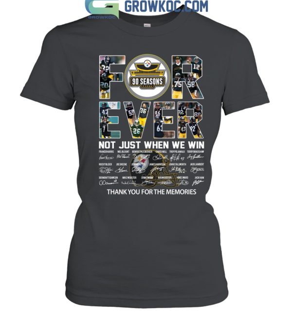 For Ever Not Just When We Win Pittsburgh Steelers 90 Seasons Memories T Shirt