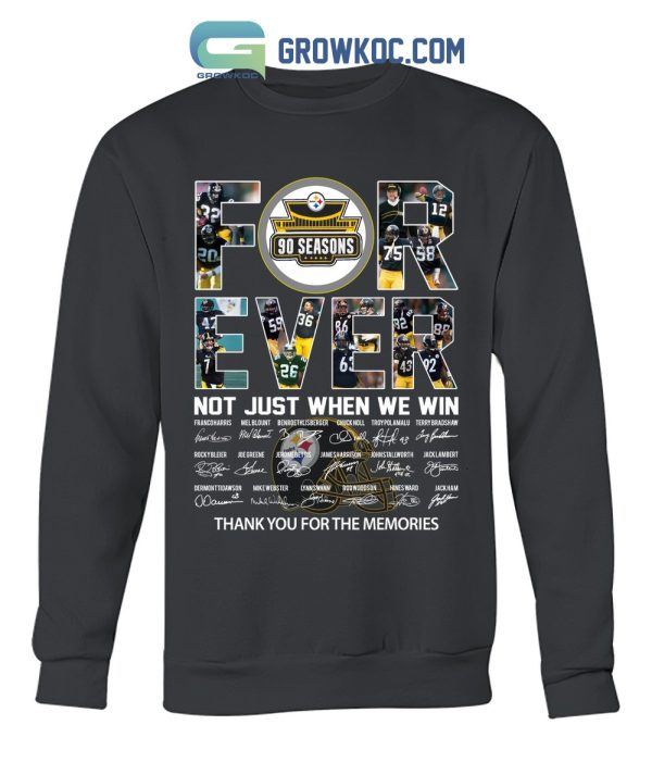 For Ever Not Just When We Win Pittsburgh Steelers 90 Seasons Memories T Shirt