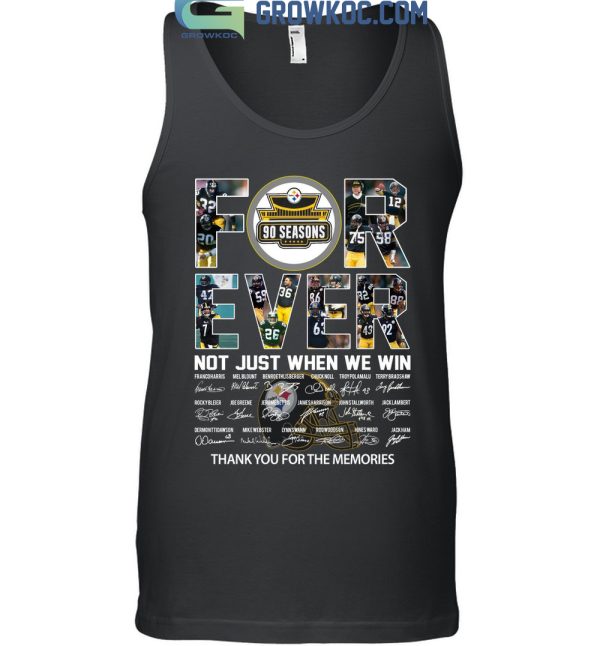 For Ever Not Just When We Win Pittsburgh Steelers 90 Seasons Memories T Shirt