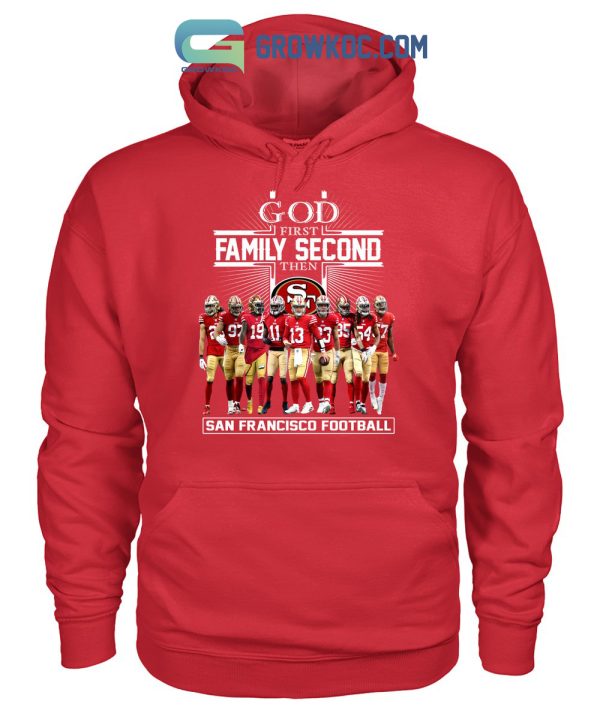 God First Family Second The San Francisco 49ers Football T Shirt