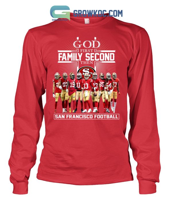 God First Family Second The San Francisco 49ers Football T Shirt