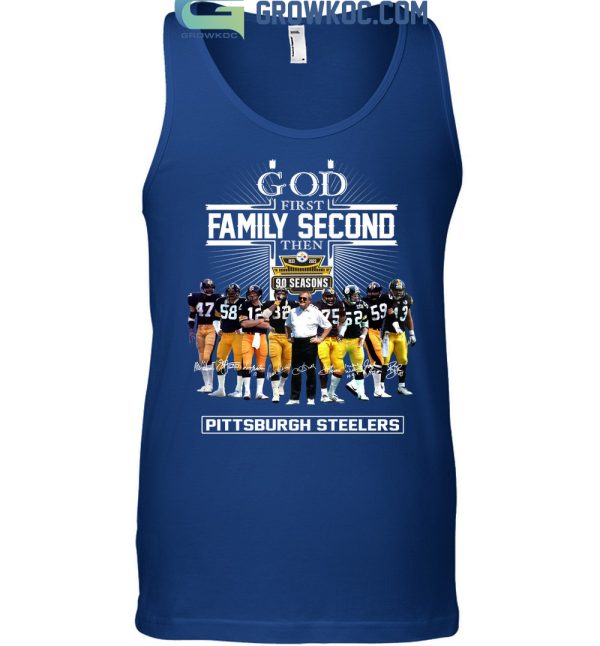 God First Family Second Then 90 Season Pittsburgh Steelers T Shirt