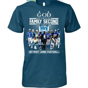 God First Family Second Then 90 Seasons Detroit Lions Football T Shirt