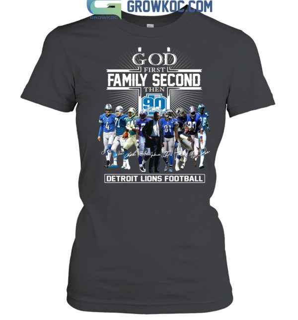 God First Family Second Then 90 Seasons Detroit Lions Football T Shirt