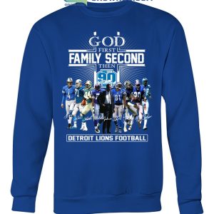 Design god First Family Second Then 90 Seasons Detroit Lions Football Shirt,  hoodie, sweater, long sleeve and tank top