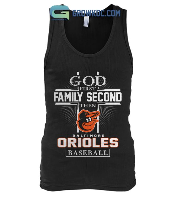 God First Family Second Then Baltimore Orioles Baseball T Shirt
