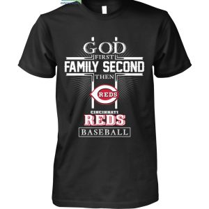 God First Family Second Then Cincinnati Reds Baseball T Shirt