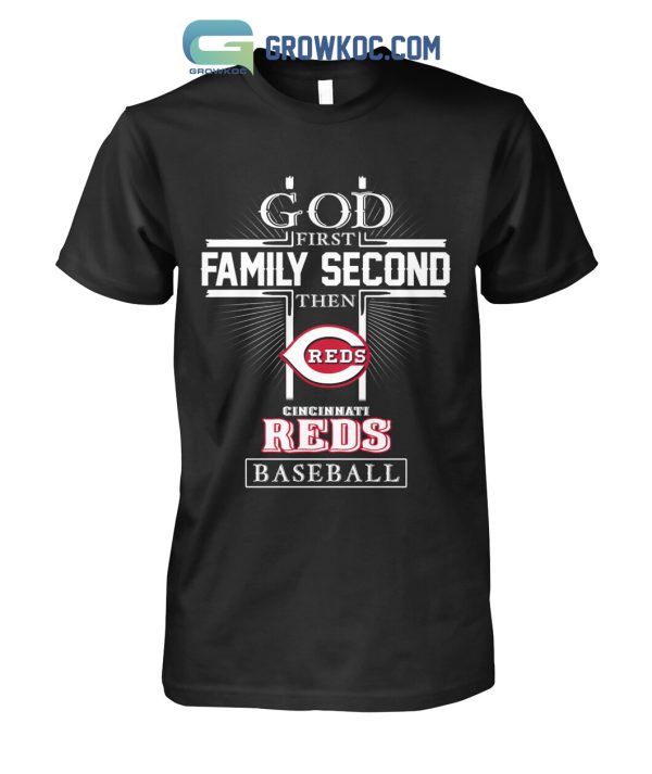 God First Family Second Then Cincinnati Reds Baseball T Shirt