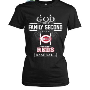 God First Family Second Then Cincinnati Reds Baseball T Shirt