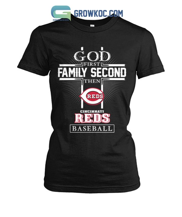 God First Family Second Then Cincinnati Reds Baseball T Shirt