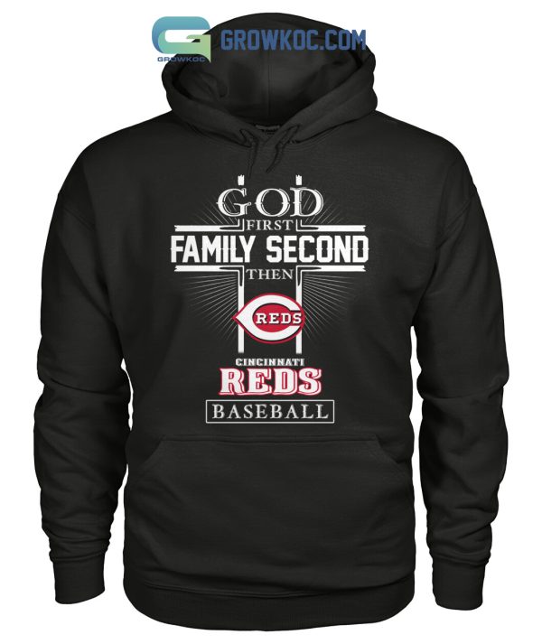 God First Family Second Then Cincinnati Reds Baseball T Shirt