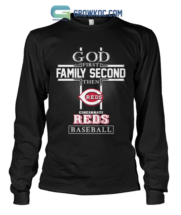 God First Family Second Then Cincinnati Reds Baseball T Shirt