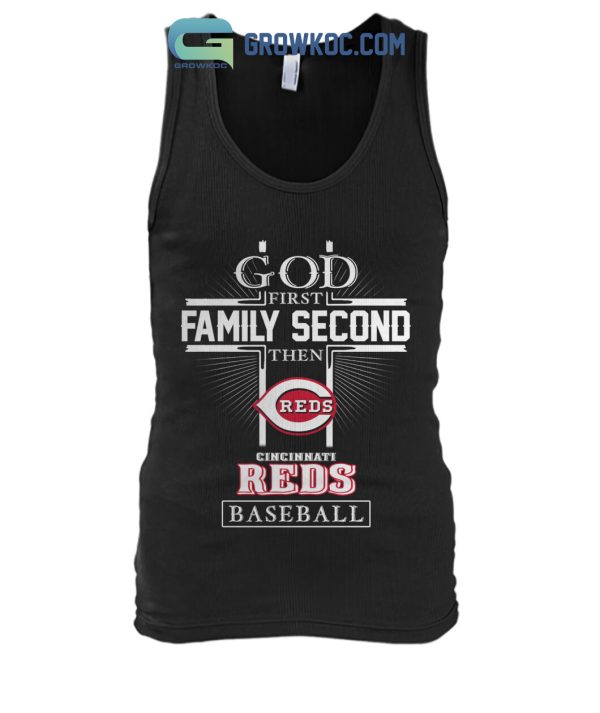 God First Family Second Then Cincinnati Reds Baseball T Shirt