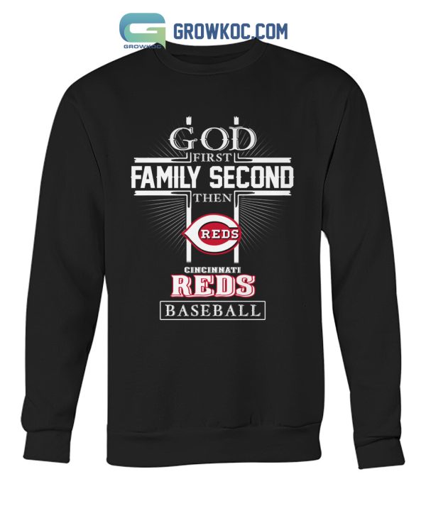 God First Family Second Then Cincinnati Reds Baseball T Shirt