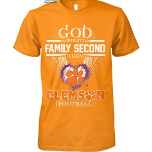 God First Family Second Then Clemson Football T Shirt