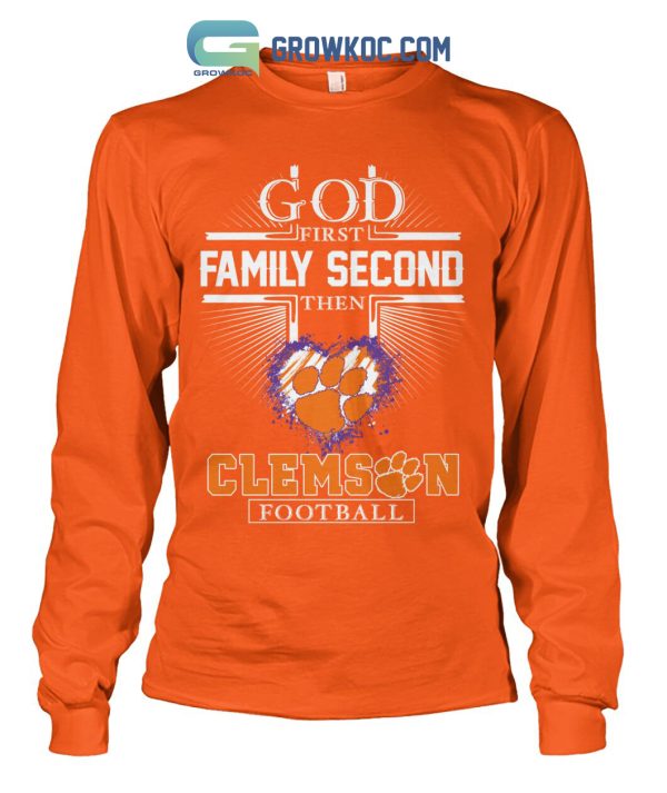 God First Family Second Then Clemson Football T Shirt