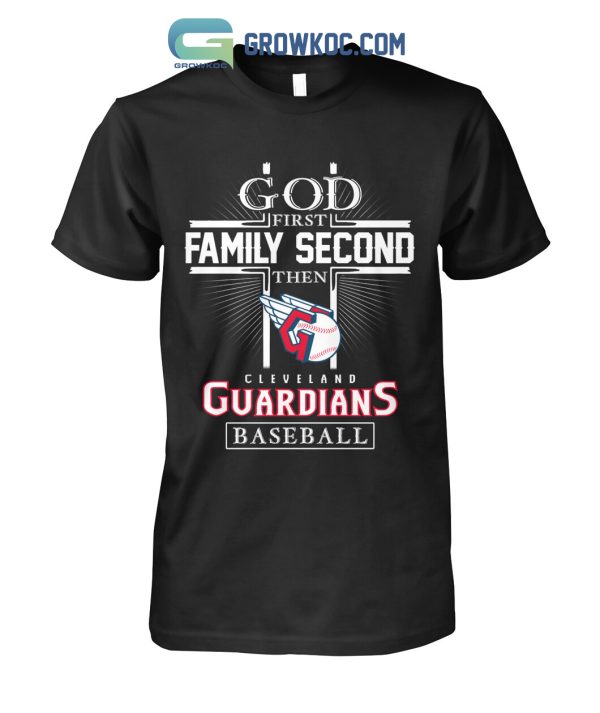 God First Family Second Then Cleveland Guardians Baseball T Shirt