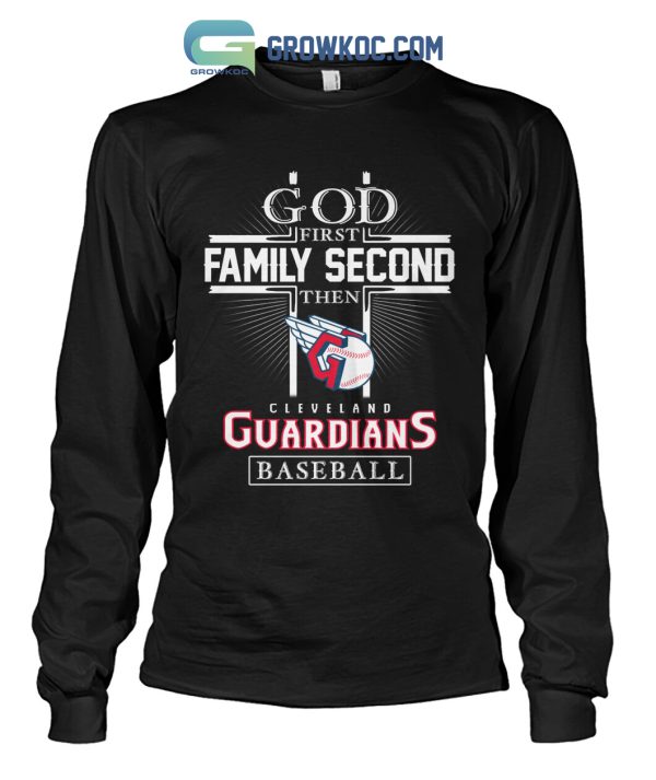 God First Family Second Then Cleveland Guardians Baseball T Shirt
