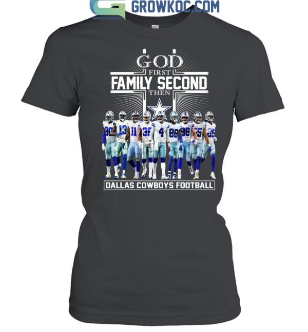 God First Family Second Then Dallas Cowboys Football T Shirt