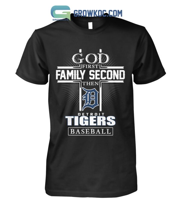 God First Family Second Then Detroit Tigers Baseball T Shirt