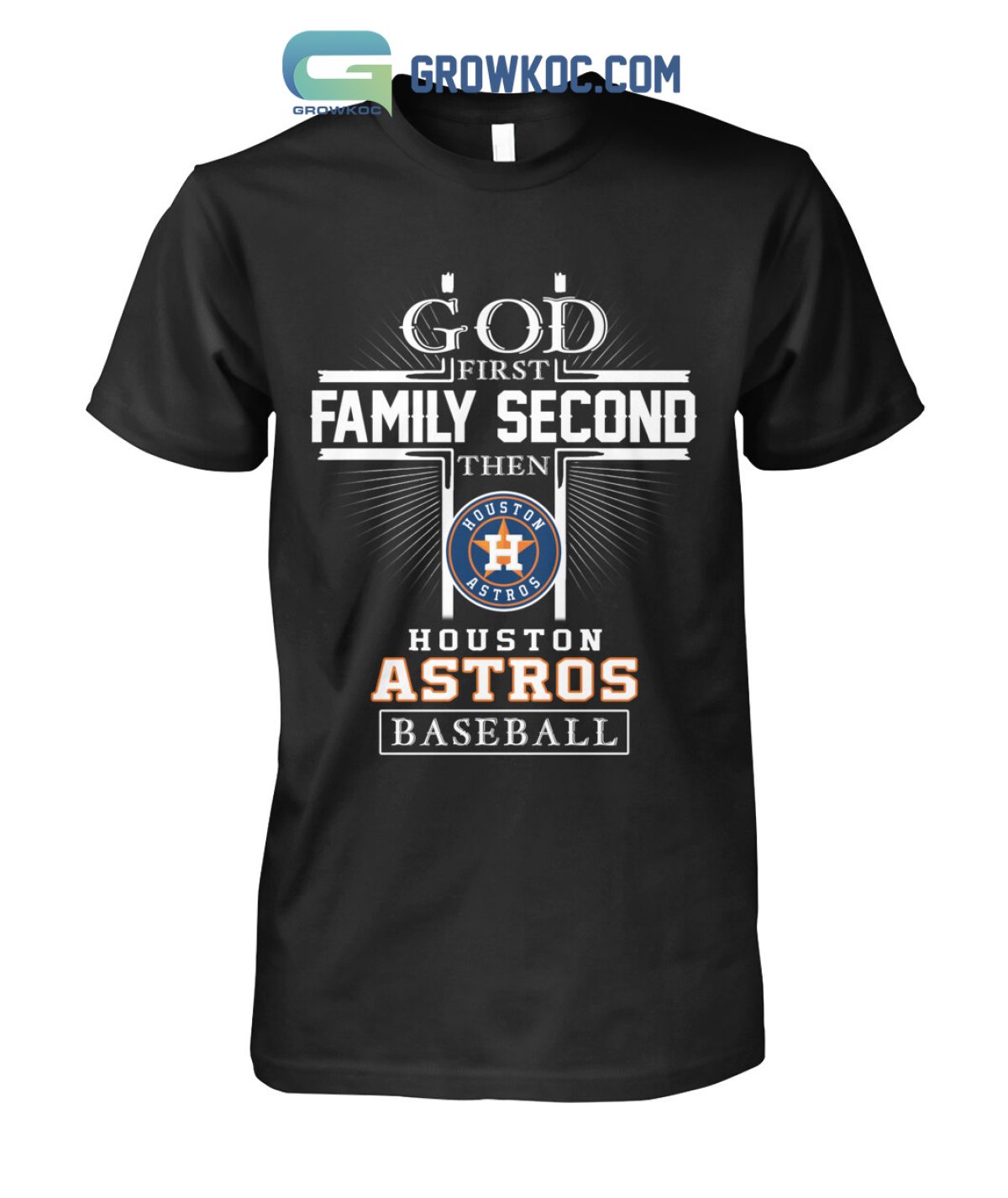 God First Family Second Then Houston Astros Baseball T Shirt - Growkoc