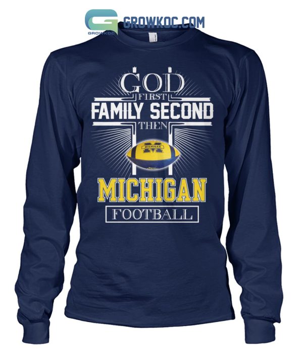 God First Family Second Then Michigan Football T Shirt