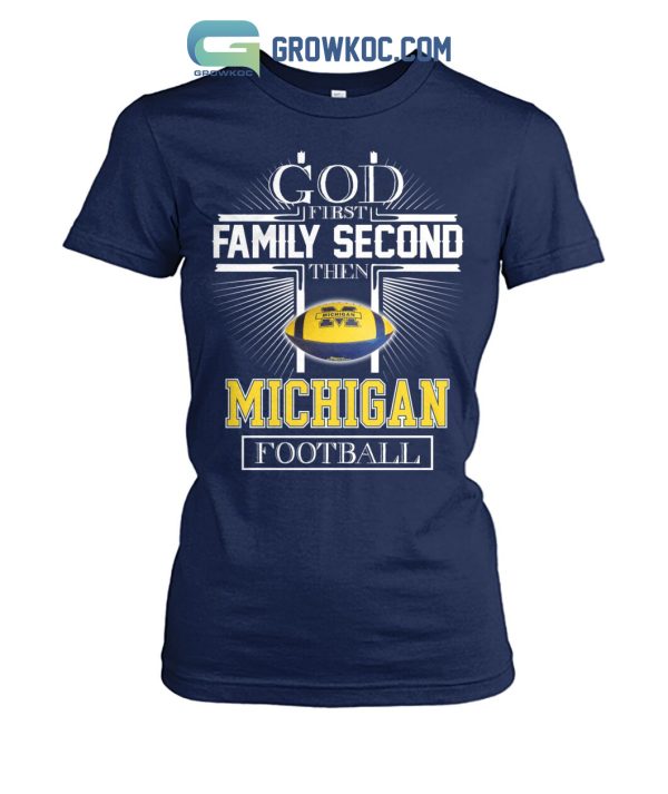 God First Family Second Then Michigan Football T Shirt