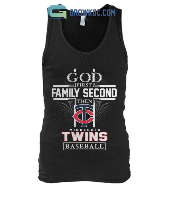 God First Family Second Then Minnesota Twins Baseball T Shirt