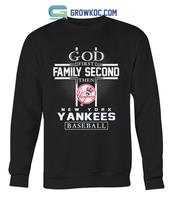 God First Family Second Then New York Yankees Baseball T Shirt