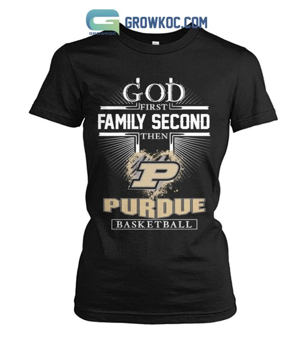 God First Family Second Then Purdue Basketball T Shirt