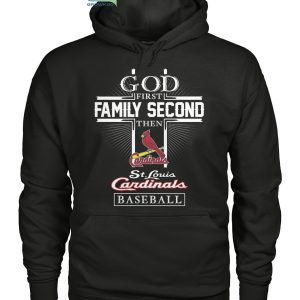 God First Family Second Then ST Louis Cardinals Baseball T Shirt