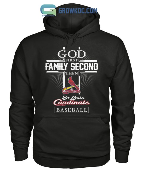 God First Family Second Then ST Louis Cardinals Baseball T Shirt