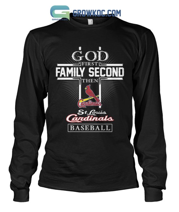 God First Family Second Then ST Louis Cardinals Baseball T Shirt