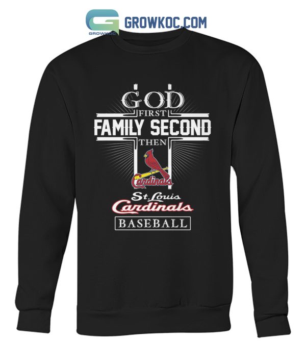 God First Family Second Then ST Louis Cardinals Baseball T Shirt