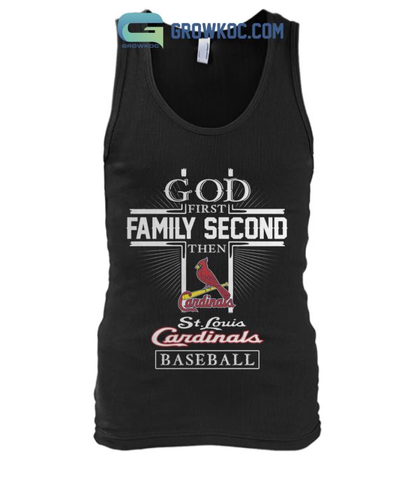 God First Family Second Then ST Louis Cardinals Baseball T Shirt