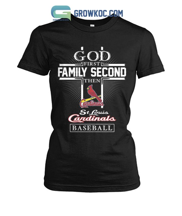 God First Family Second Then ST Louis Cardinals Baseball T Shirt