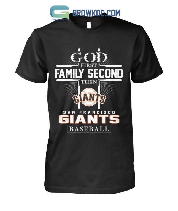 God First Family Second Then San Francisco Giants Baseball T Shirt