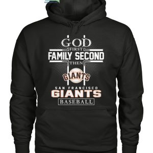 God First Family Second Then San Francisco Giants Baseball T Shirt