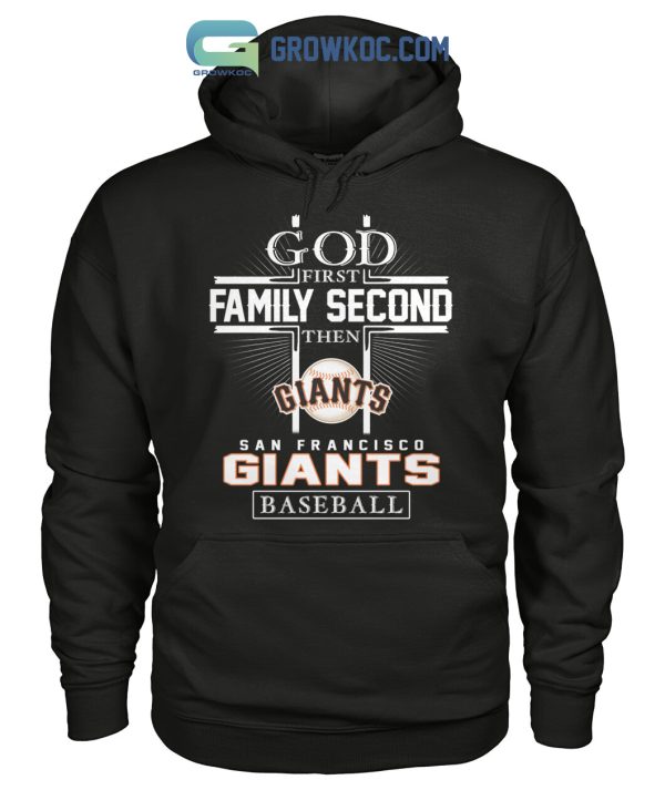 God First Family Second Then San Francisco Giants Baseball T Shirt